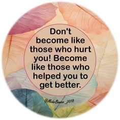 @mehrbanooo_2018  Don't become like those who hurt you! Become like those who helped you to get better. #motivational #inspirational #quote #text #TextPicture #profile #story #hope #love Text Pictures, Inspirational Quote, Get Well