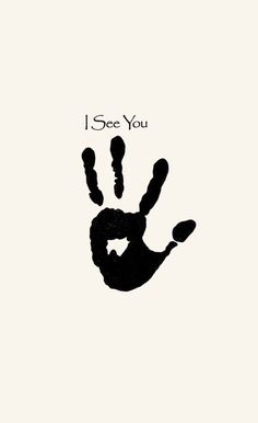 a hand print that says i see you