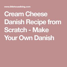 the words cream cheese danish recipe from scratch - make your own danish dish on a pink background