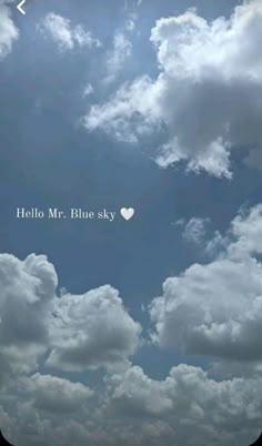 the sky is filled with white clouds and there is a heart in the center that says hello mr blue sky