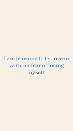 the words i am learning to let love in without fear of losing myself