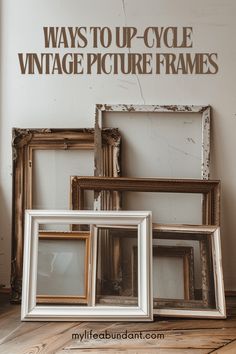 there are many old frames on the floor in front of this sign that says ways to up - cycle vintage picture frames