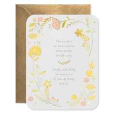 a white card with yellow flowers and the words, the world is so much more when people are like you