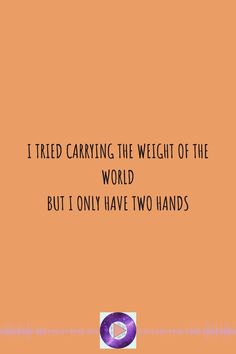 an orange background with the words i tried carrying the weight of the world but i only have two hands