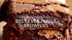 brownies stacked on top of each other with the words best ever fudge brownies