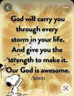 a cartoon character with the words, god will carry you through every storm in your life and give you the strength to make it our god is awesome