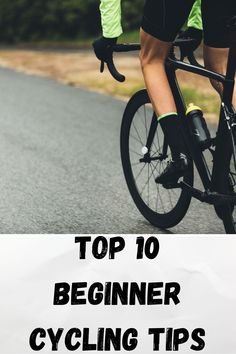 a person riding a bike on the road with text overlay top 10 beginner cycling tips