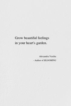 a white wall with a quote on it that says grow beautiful feelings in your heart's garden