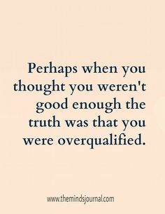 an image with the quote perhaps when you thought you weren't good enough, the truth was that you were over equal