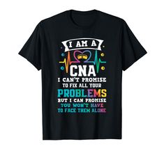 i am a cna i can't promise to fix all your problems shirt