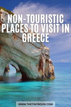 an arch in the ocean with text overlay reading non - touristic places to visit in greece