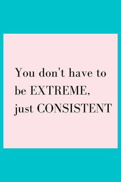 you don't have to be extreme, just consistent Be Consistent, Gym Fitness, Gym Motivation, Healthy Lifestyle, Gym, Health, Sports, Quotes, Quick Saves