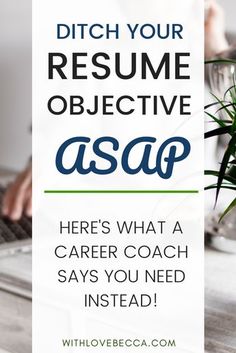 a person typing on a laptop with the words ditch your resume objective asap here's what a career coach says you need instead