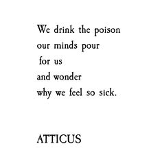 the words are written in black and white on a sheet of paper that says, we drink the prison our minds pour for us and wonder why we feel so sick