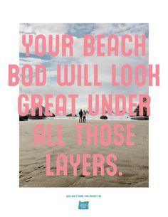 two people standing on the beach with text that reads, your beach bodwull look great under all those layers