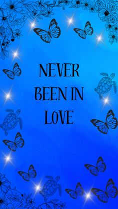 the words never been in love are surrounded by butterflies and stars on a blue background