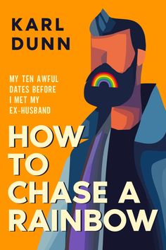 the cover of how to chase a rainbow by karl dunn, with an image of a man's face