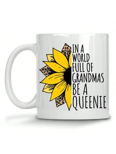 a white coffee mug with the words in a world full of grandmas be a queenie