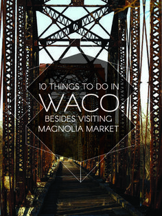 a bridge with the words 10 things to do in waco besides visiting magnolia market