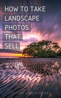 a sunset with the words how to take landscape photos that sell