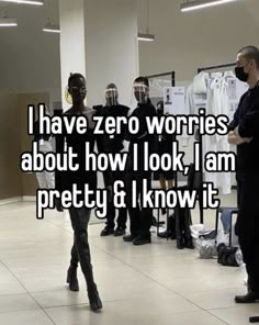 some people are standing in line with the words i have zero worries about how i look, i am pretty & i know it