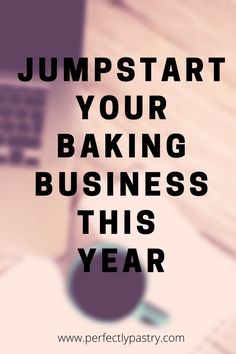 the words jumpstart your baking business this year are overlaid with images of laptops and papers