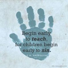 a hand print with the words begin early to teach, for children begin early to sin