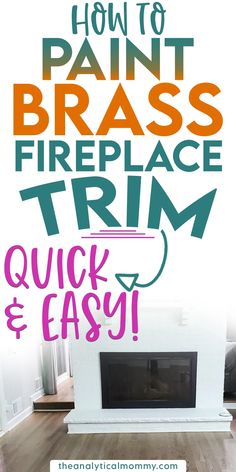 a fireplace with the words how to paint brass fire place trim quick and easy on it