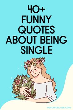 a woman holding flowers with the words, 10 funny quotes about being single on it