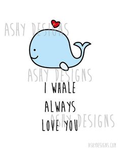 a blue whale with a red heart on it's tail and the words i whale always