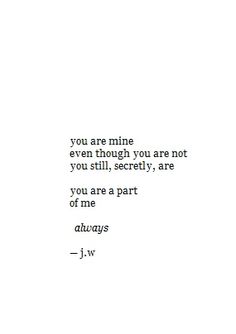 the words are written in black and white on a sheet of paper that says, you are mine even though you are not you still, seriously, are