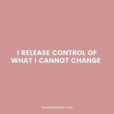 the words i release control of what i cannot't change on a pink background