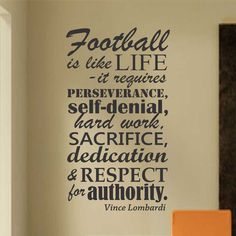 a wall decal that says football is like life it requires perseverance, self - deprnce, hard work, dedication, dedication, respect and respect & respect for authority