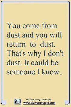 the quote you come from dust and you will return to dust that's why i don