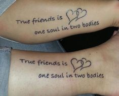 two people with matching tattoos that say true friends is one soul in two bodies and the other