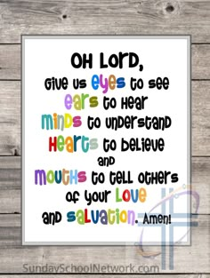 a print with the words, oh lord give us eyes to see ears to hear hearts and