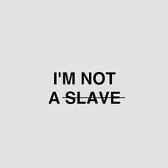 the words i'm not a slave written in black on a gray background with an orange and white border