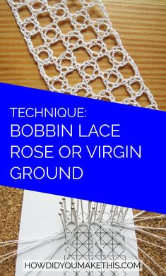 the technique for making bobbin lace rose or virginn ground