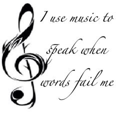 a musical note with the words i use music to speak when words fill me