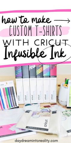 some books and pens on a desk with the words how to make custom t - shirts with cricut infusible ink