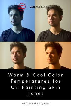 four different men are shown with the words warm and cool color temperatures for oil painting skin tones