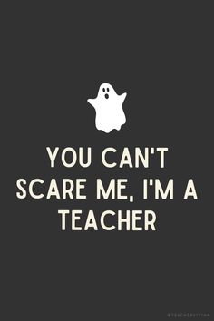 the words you can't scare me, i'm a teacher on a black background