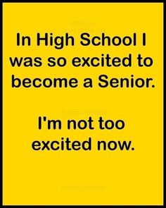 a yellow sign with the words in high school i was so excited to become a senior