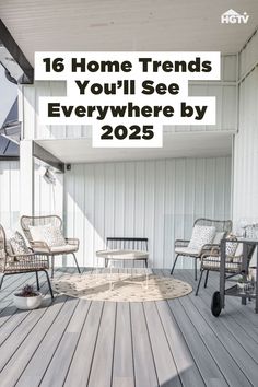 some chairs and tables on a porch with the words 16 home trends you'll see everywhere by 205