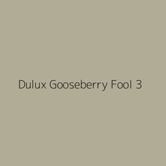 the words dulux gooseberry fool 3 are shown in black on a gray background