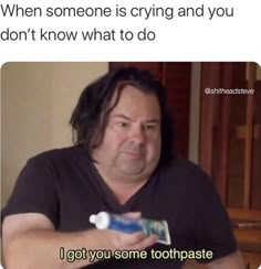 I Got You, When Someone, Toothpaste, Funny