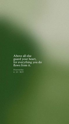 a blurry green background with a quote from prove all else guard your heart, and you can't do flows from it