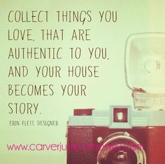 an old camera with a quote about collecting things you love that are authentic to you and your house becomes your story