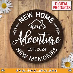 a wooden sign that says new home, new adventure and new memories with daisies around it