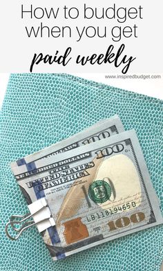 money with the words how to budget when you get paid weekly in front of it